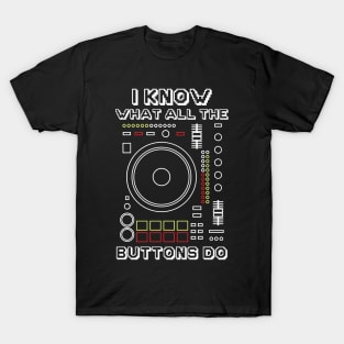 I Know What All The Buttons Do T-Shirt